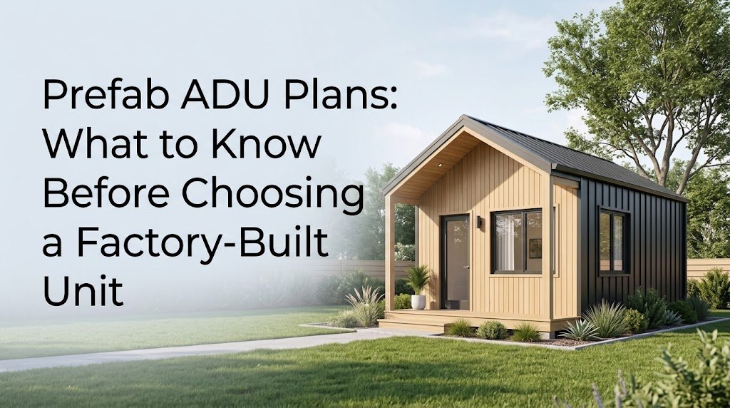 Essential Guide to Prefab ADU Plans: Make Informed Choices