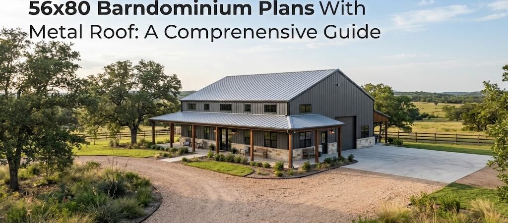 56×80 Barndominium Plans with Metal Roof: A Practical Guide