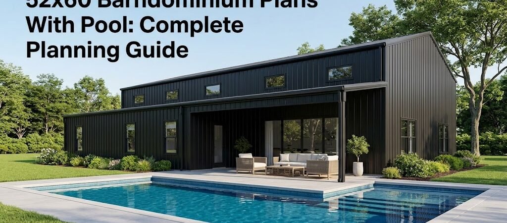 52×60 Barndominium Plans With Pool: Your Complete Guide