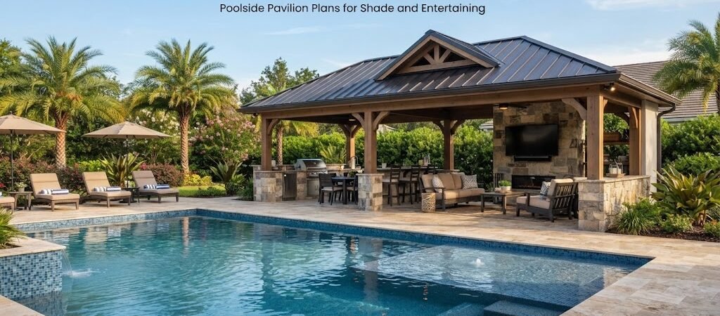 Poolside Pavilion Plans for Shade and Entertaining