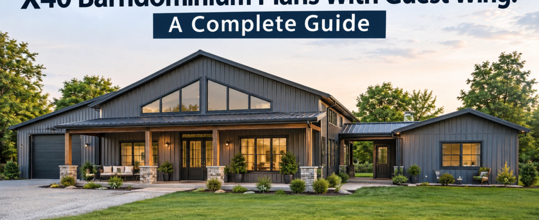 X40 Barndominium Plans with Guest Wing: Your Ultimate Guide